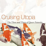 Cruising Utopia: The Then and There of Queer Futurity (NYU Press, 2009)