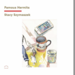 On <em>Famous Hermits</em> by Stacy Szymaszek